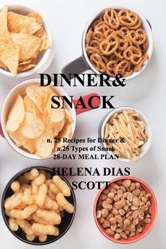 portada Dinner&snack: n. 25 Recipes for Dinner & n.25 Types of Snack 28-DAY MEAL PLAN (en Inglés)