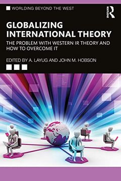portada Globalizing International Theory: The Problem With Western ir Theory and how to Overcome it (Worlding Beyond the West) (en Inglés)