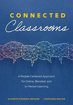 portada Connected Classrooms: A People-Centered Approach for Online, Blended, and In-Person Learning (Create a Positive Learning Environment for Student Engagement and Enrichment) (en Inglés)