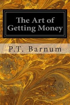 portada The Art of Getting Money: Or, Golden Rules for Making Money (en Inglés)