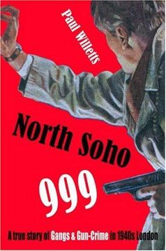 portada North Soho 999: A True Story of Gangs and Gun-Crime in 1940S London (en Inglés)