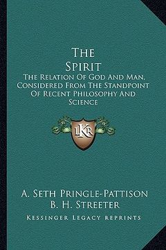 portada the spirit: the relation of god and man, considered from the standpoint of recent philosophy and science (en Inglés)