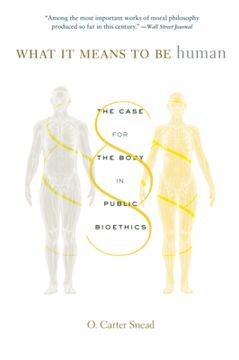 portada What it Means to be Human: The Case for the Body in Public Bioethics 