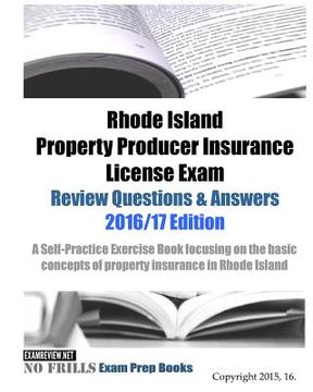 portada Rhode Island Property Producer Insurance License Exam Review Questions & Answers 2016/17 Edition: A Self-Practice Exercise Book focusing on the basic (en Inglés)