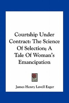 portada courtship under contract: the science of selection; a tale of woman's emancipation
