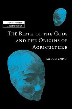portada The Birth of the Gods and the Origins of Agriculture (New Studies in Archaeology) (en Inglés)