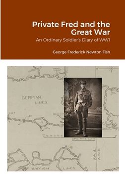 portada Private Fred and the Great War: An Ordinary Soldier's Diary of WW1