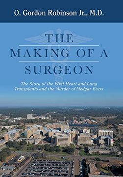 portada The Making of a Surgeon: The Story of the First Heart and Lung Transplants and the Murder of Medgar Evers (en Inglés)