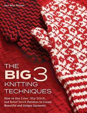portada The big 3 Knitting Techniques: How to use Color, Slip Stitch, and Relief Stitch Patterns to Create Beautiful and Unique Garments (in English)