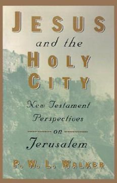 portada jesus and the holy city: new testament perspectives on jerusalem