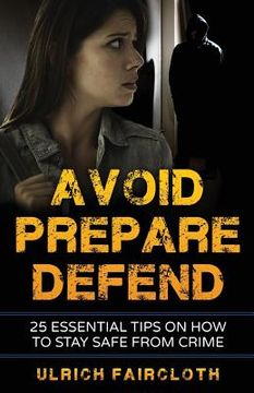 portada Avoid, Prepare, Defend: 25 Essential Tips on How to Stay Safe from Crime (en Inglés)