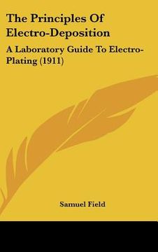 portada the principles of electro-deposition: a laboratory guide to electro-plating (1911) (in English)