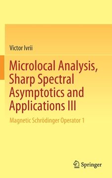 portada Microlocal Analysis, Sharp Spectral Asymptotics and Applications III: Magnetic Schrödinger Operator 1 (in English)