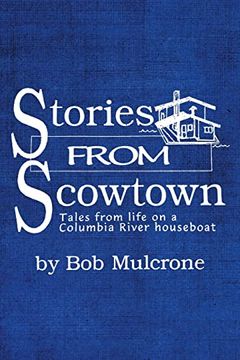 portada Stories From Scowtown: Tales From Life on a Columbia River Houseboat (en Inglés)