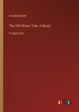 portada The Old Wives' Tale; A Novel: in large print (en Inglés)
