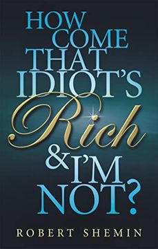 portada How Come That Idiot's Rich and i'm Not? (in English)