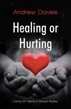 portada Healing or Hurting: Caring for Hearts in Broken Bodies (en Inglés)