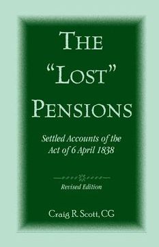 portada The 'Lost' Pensions: Settled Accounts of the Act of 6 April 1838, Revised Edition (en Inglés)