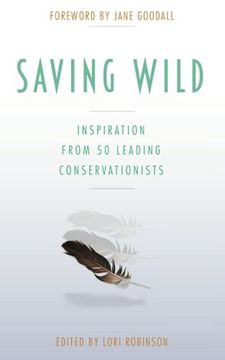 portada Saving Wild: Inspiration From 50 Leading Conservationists (en Inglés)