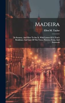 portada Madeira: Its Scenery, and how to see it. With Letters of a Year's Residence and Lists of the Trees, Flowers, Ferns, and Seaweeds (en Inglés)