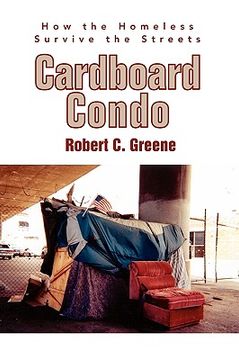 portada cardboard condo: how the homeless survive the streets (in English)
