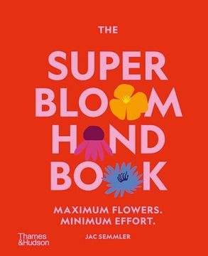 portada The Super Bloom Handbook: Maximum Flowers. Minimum Effort. (in English)