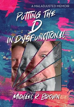 portada Putting The D in Dysfunctional: A Maladjusted Memoir (in English)