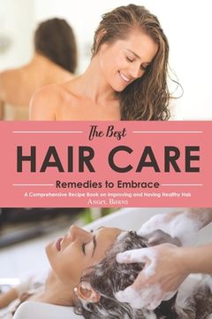 portada The Best Hair Care Remedies to Embrace: A Comprehensive Recipe Book on Improving and Having Healthy Hair (in English)