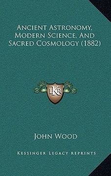 portada ancient astronomy, modern science, and sacred cosmology (1882) (en Inglés)
