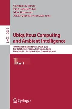 portada Ubiquitous Computing and Ambient Intelligence: 10th International Conference, Ucami 2016, San Bartolomé de Tirajana, Gran Canaria, Spain, November 29 (en Inglés)