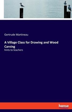 portada A Village Class for Drawing and Wood Carving: hints to teachers (en Inglés)