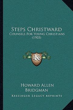 portada steps christward: counsels for young christians (1903) (in English)