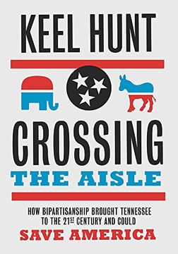 portada Crossing the Aisle: How Bipartisanship Brought Tennessee to the Twenty-First Century and Could Save America (en Inglés)