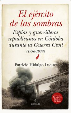portada El Ejército de las Sombras: Espías y Guerrilleros Republicanos en Córdoba Durante la Guerra Civil (1936-1939) (Historia) (in Spanish)