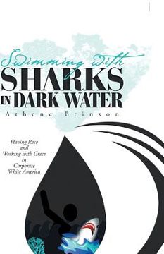 portada Swimming with Sharks in Dark Water: Having Race and Working with Grace in Corporate White America (en Inglés)