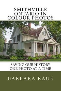 portada Smithville Ontario in Colour Photos: Saving Our History One Photo at a Time (en Inglés)