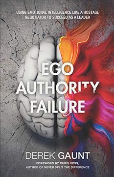 portada Ego, Authority, Failure: Using Emotional Intelligence Like a Hostage Negotiator to Succeed as a Leader (en Inglés)