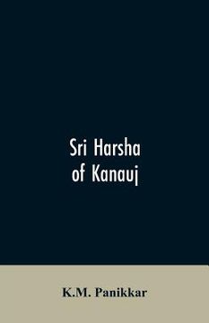portada Sri Harsha of Kanauj: A Monograph on the History of India in the First Half of the 7th Century A.D. (en Inglés)