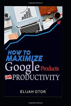portada How to Maximize Google Products for Productivity. (en Inglés)