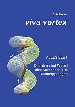 portada Viva Vortex: Alles Lebt - Quanten Sind Wirbel Sind Verschachtelte Rückkopplungen (en Alemán)