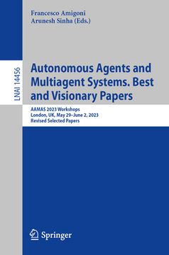 portada Autonomous Agents and Multiagent Systems. Best and Visionary Papers: Aamas 2023 Workshops, London, Uk, May 29 -June 2, 2023, Revised Selected Papers (en Inglés)
