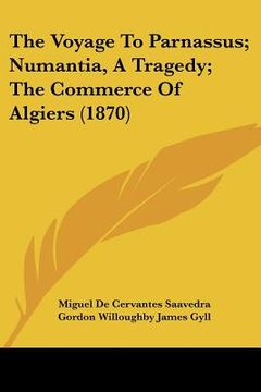portada the voyage to parnassus; numantia, a tragedy; the commerce of algiers (1870)