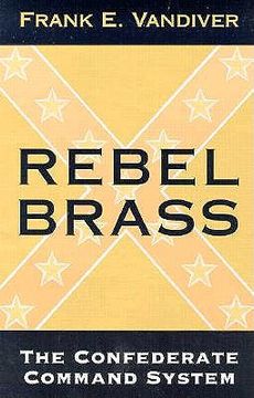 portada rebel brass: the confederate command system (en Inglés)