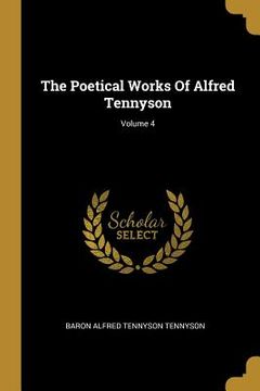 portada The Poetical Works Of Alfred Tennyson; Volume 4 (en Inglés)