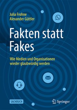 portada Fakten Statt Fakes: Wie Medien und Organisationen Wieder Glaubwã¼Rdig Werden (German Edition) [Hardcover ] (en Alemán)