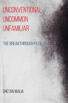 portada Unconventional Uncommon Unfamiliar: The Breakthrough Files (en Inglés)