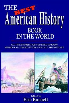 portada the best american history book in the world: all the information you need to know without all the stuff that will put you to sleep (en Inglés)