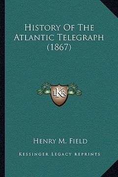 portada history of the atlantic telegraph (1867) (en Inglés)