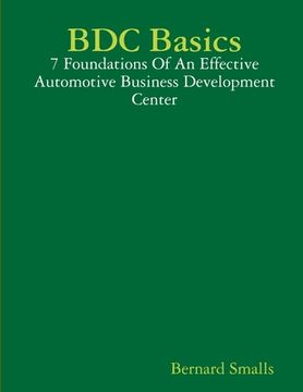portada BDC Basics - 7 Foundations Of An Effective Automotive Business Development Center (en Inglés)