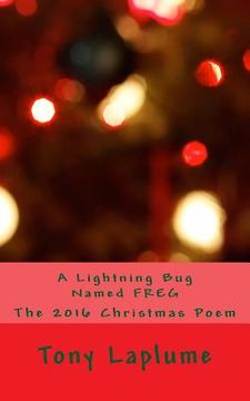 portada A Lightning Bug Named FREG: The 2016 Christmas Poem (en Inglés)